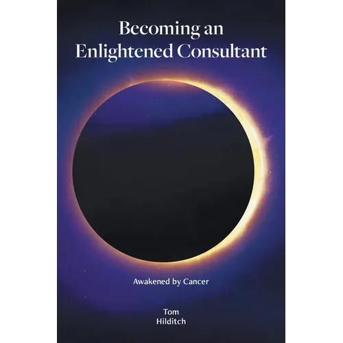Becoming an Enlightened Consultant: Awakened by Cancer