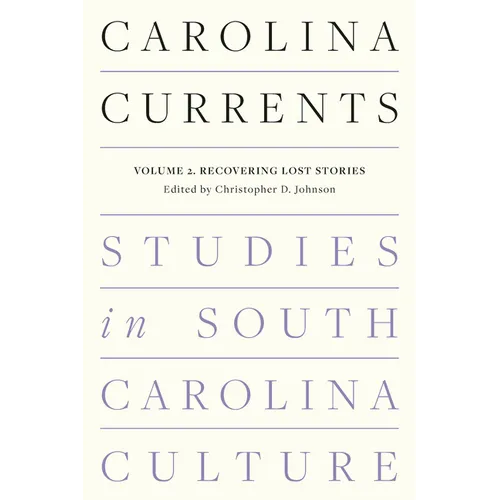 Carolina Currents, Studies in South Carolina Culture: Volume 2. Recovering Lost Stories