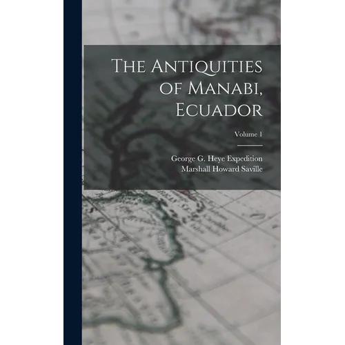 The Antiquities of Manabi, Ecuador; Volume 1
