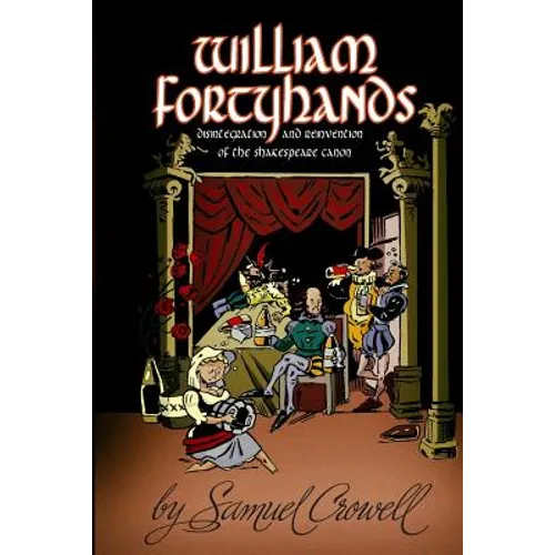 William Fortyhands: Disintegration and Reinvention of the Shakespeare Canon