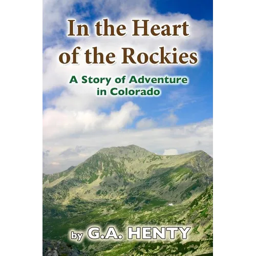 In the Heart of the Rockies: A Story of Adventure in Colorado