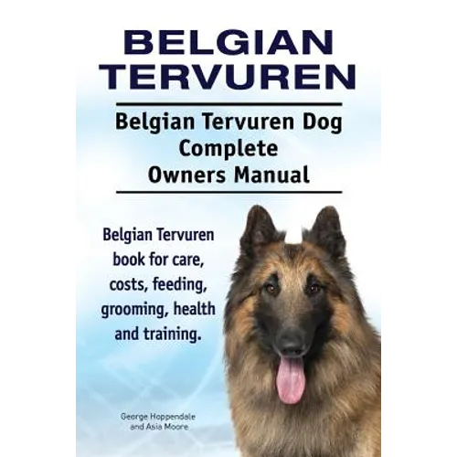 Belgian Tervuren. Belgian Tervuren Dog Complete Owners Manual. Belgian Tervuren book for care, costs, feeding, grooming, health and training.