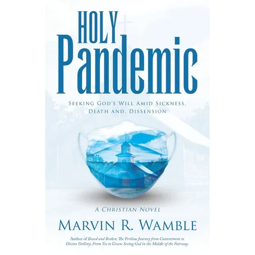Holy Pandemic: Seeking God's Will Amid Sickness, Death and, Dissension