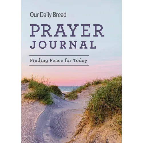 Our Daily Bread Prayer Journal: Finding Peace for Today