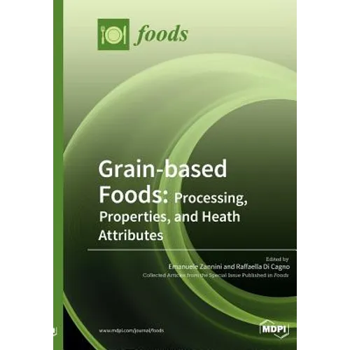 Grain-based Foods: Processing, Properties, and Heath Attributes: Processing, Properties, and Heath Attributes