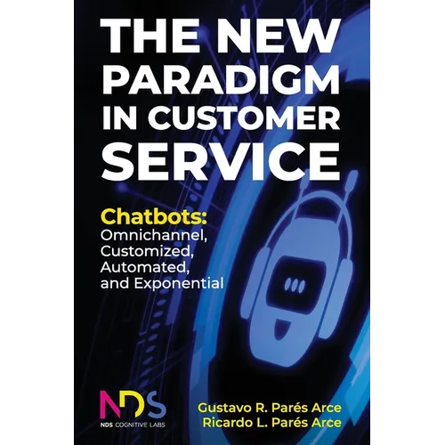 The New Paradigm in Customer Service. Chatbots: Omnichannel, Customized, Automated, Exponential