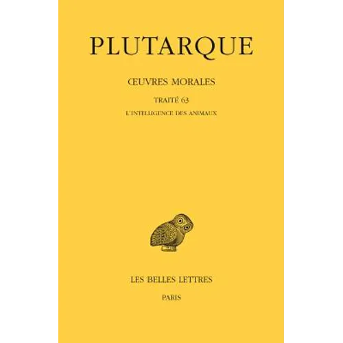 Plutarque, Oeuvres Morales: Tome XIV, 1re Partie: Traite 63: l'Intelligence Des Animaux