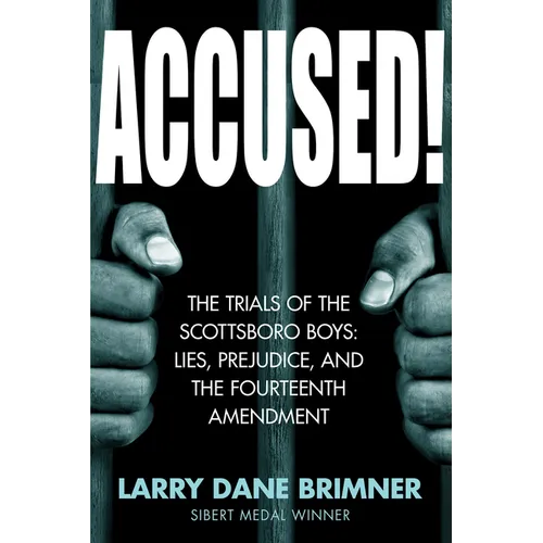 Accused!: The Trials of the Scottsboro Boys: Lies, Prejudice, and the Fourteenth Amendment