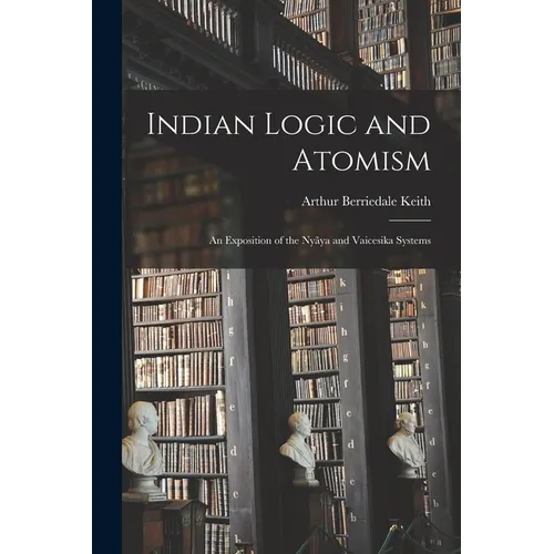 Indian Logic and Atomism; an Exposition of the Nyãya and Vaicesika Systems
