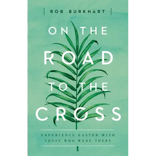 On the Road to the Cross: Experience Easter with Those Who Were There