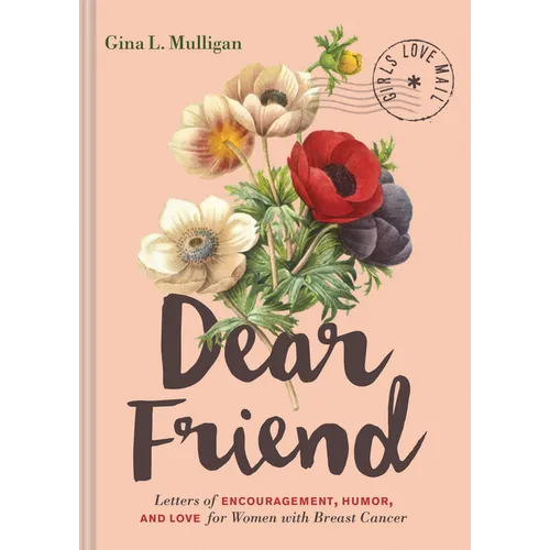 Dear Friend: Letters of Encouragement, Humor, and Love for Women with Breast Cancer