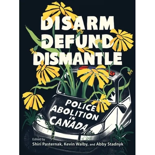 Disarm, Defund, Dismantle: Police Abolition in Canada