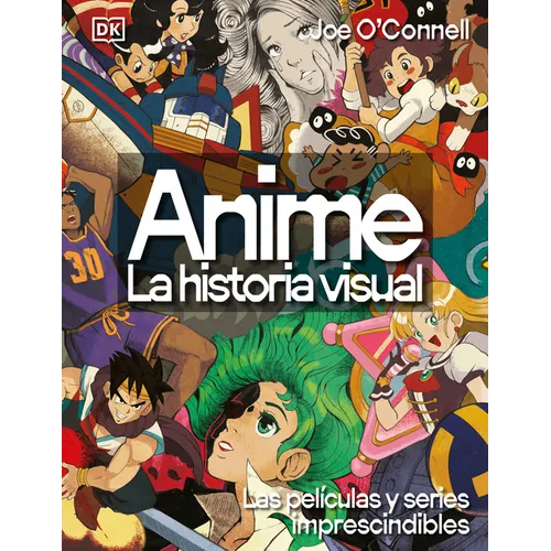 Anime: La Historia Visual (Ultimate Anime): Las 100 Series Y Peliculas Esenciales