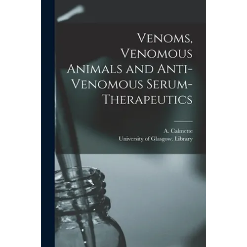Venoms, Venomous Animals and Anti-venomous Serum-therapeutics [electronic Resource]
