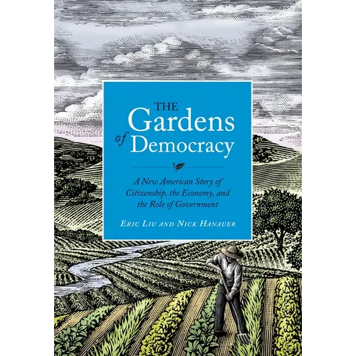 The Gardens of Democracy: A New American Story of Citizenship, the Economy, and the Role of Government