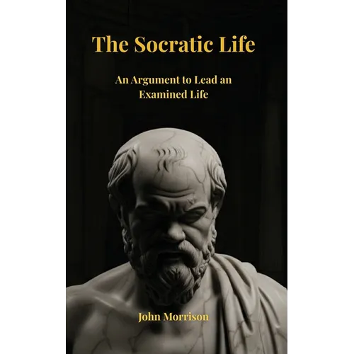 The Socratic Life: An Argument to Lead an Examined Life
