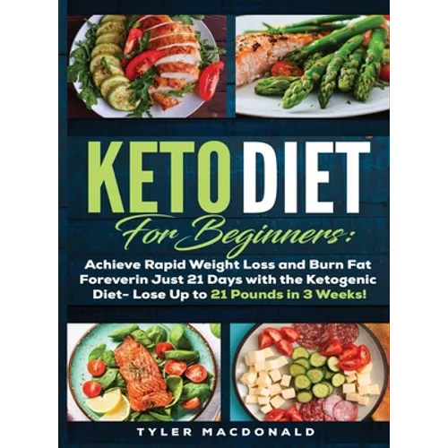 Keto Diet For Beginners Achieve Rapid Weight Loss and Burn Fat Forever in Just 21 Days with the Ketogenic Diet - Lose Up to 21 Pounds in 3 Weeks Tyler