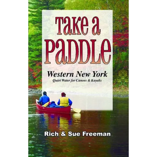Take a Paddle--Western New York: Quiet Water for Canoes and Kayaks
