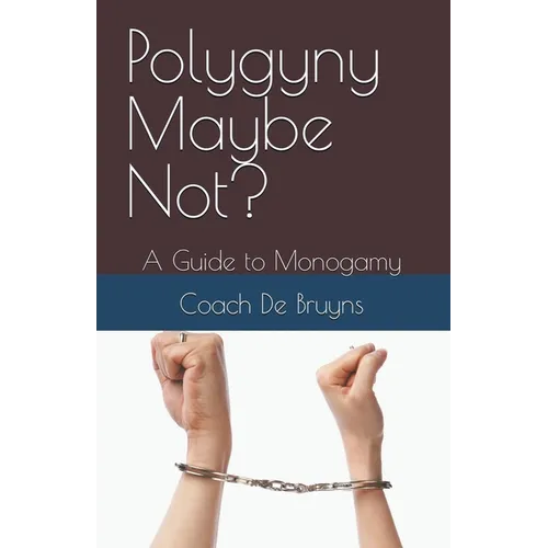 Polygyny Maybe Not? A Guide to Monogamy