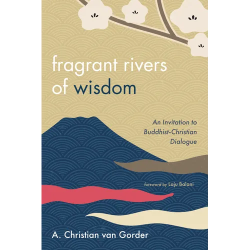 Fragrant Rivers of Wisdom: An Invitation to Buddhist-Christian Dialogue