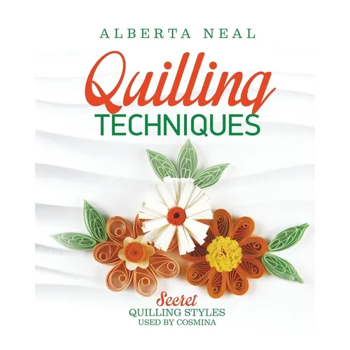 Quilling Techniques: Secret Quilling Styles Used by Cosmina