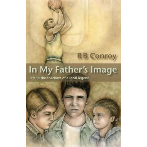 In My Father's Image: Life in the Shadows of a Local Legend