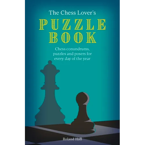 Chess Lover's Puzzle Book: Chess Conundrums, Puzzles and Posers for Every Day of the Year