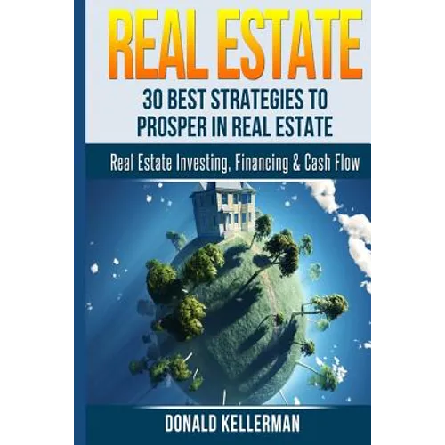 Real Estate: 30 Best Strategies to Prosper in Real Estate