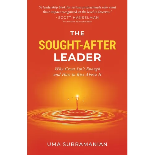 The Sought-After Leader: Why Great Isn't Enough and How to Rise Above It