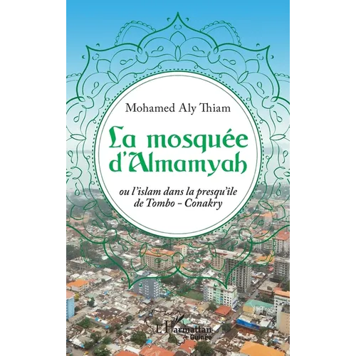 La mosquée d'Almamyah: Ou l'islam dans la presqu'île de Tombo-Conakry