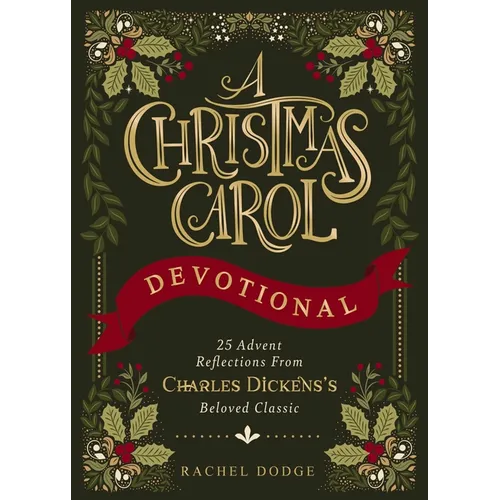 A Christmas Carol Devotional: 25 Advent Reflections from Charles Dickens's Beloved Classic
