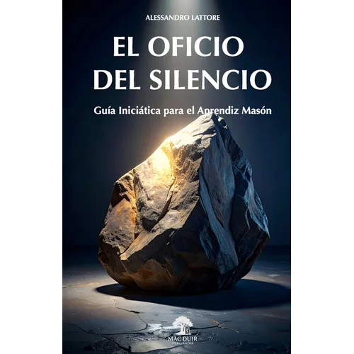 El Oficio del Silencio: Guía Iniciática para el Aprendiz Masón