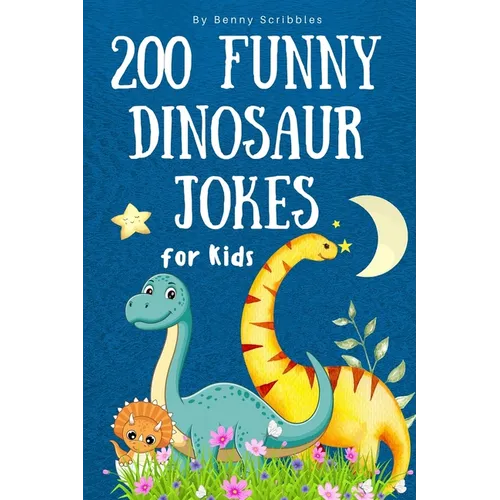 200 Funny Dinosaur Jokes for Kids: Silly, clean, and dinosaur jokes to keep kids laughing for hours!