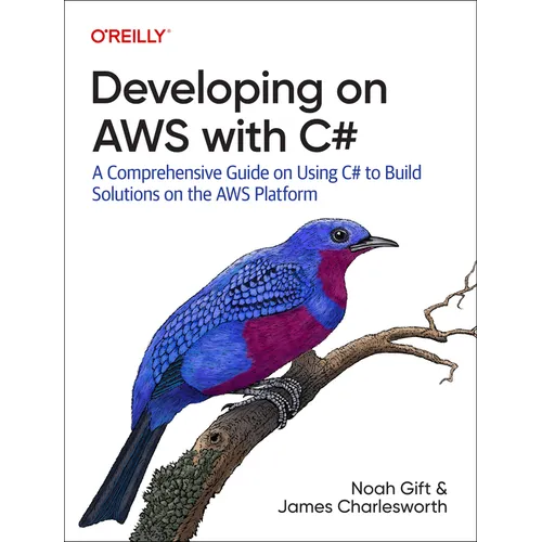 Developing on AWS with C#: A Comprehensive Guide on Using C# to Build Solutions on the AWS Platform