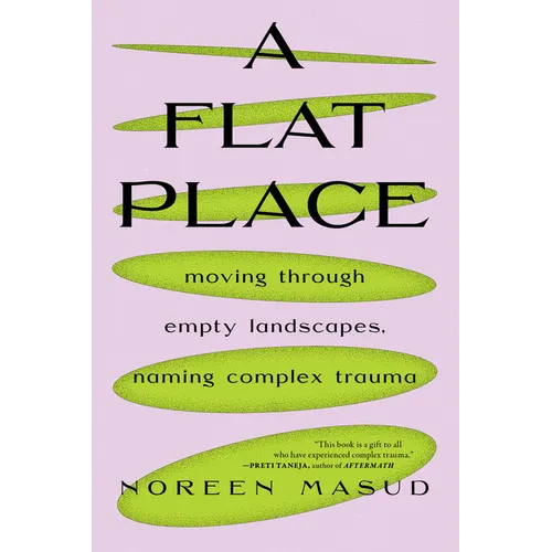 A Flat Place: Moving Through Empty Landscapes, Naming Complex Trauma