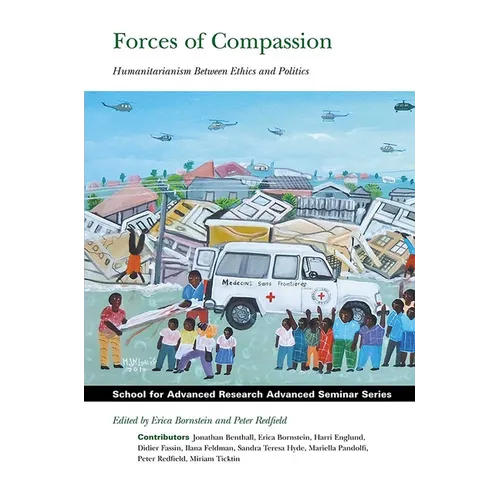 Forces of Compassion: Humanitarianism Between Ethics and Politics