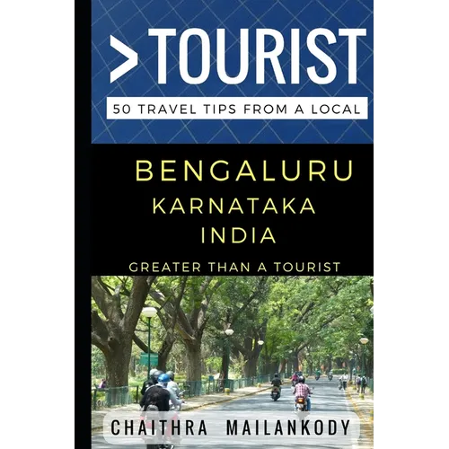 Greater Than a Tourist - Bengaluru Karnataka India: 50 Travel Tips From a Local