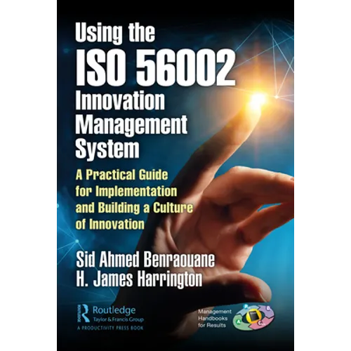 Using the ISO 56002 Innovation Management System: A Practical Guide for Implementation and Building a Culture of Innovation
