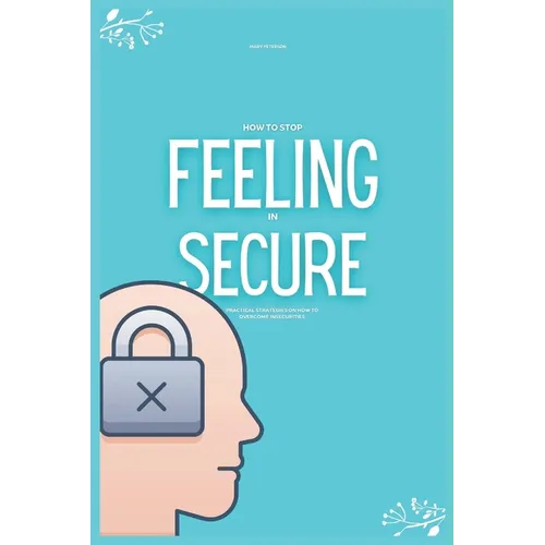 How to Stop Feeling insecure: Practical Strategies on How to Overcome Insecurities (Overcoming Jealousy)