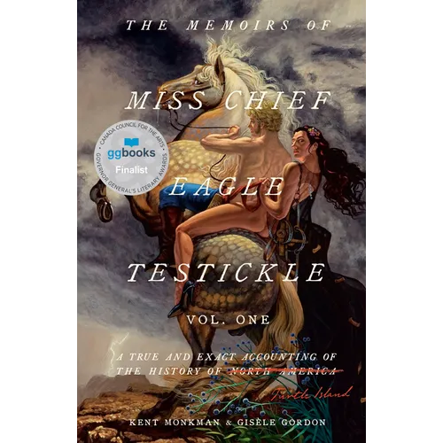 The Memoirs of Miss Chief Eagle Testickle: Vol. 1: A True and Exact Accounting of the History of Turtle Island