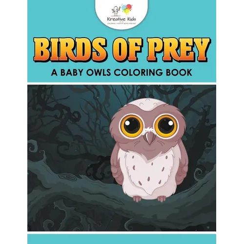 Birds of Prey: A Baby Owls Coloring Book