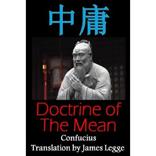 Doctrine of the Mean: Bilingual Edition, English and Chinese: A Confucian Classic of Ancient Chinese Literature