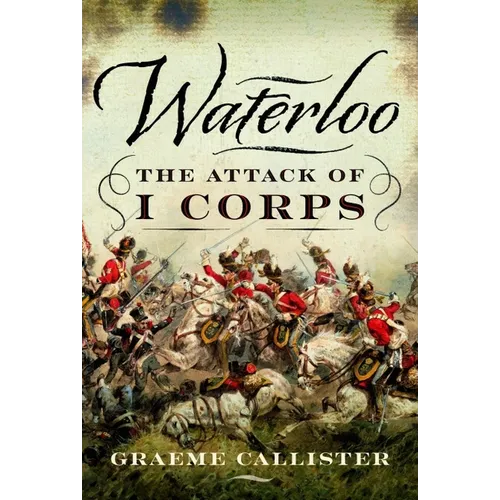 Waterloo: The Attack of I Corps