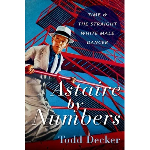 Astaire by Numbers: Time & the Straight White Male Dancer