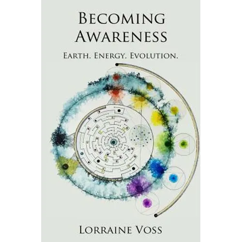 Becoming Awareness: Earth. Energy. Evolution.