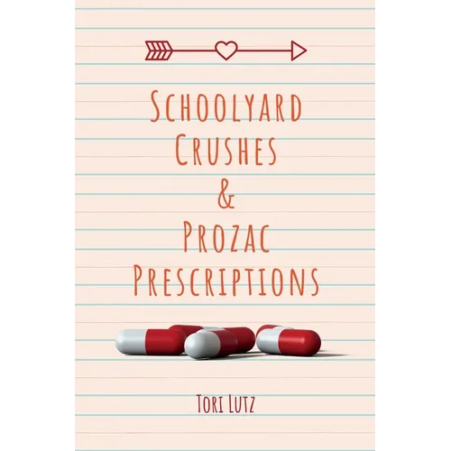 Schoolyard Crushes & Prozac Prescriptions