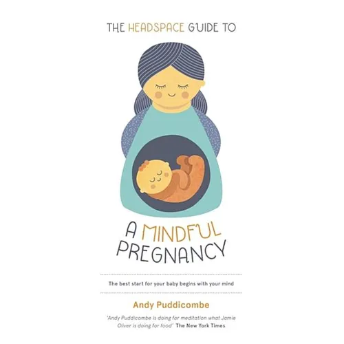 The Headspace Guide To...a Mindful Pregnancy: As Seen on Netflix