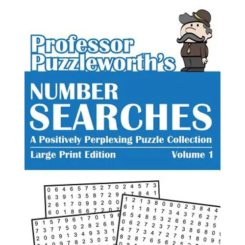 Professor Puzzleworth's Number Searches: A Positively Perplexing Puzzle Collection - Large Print