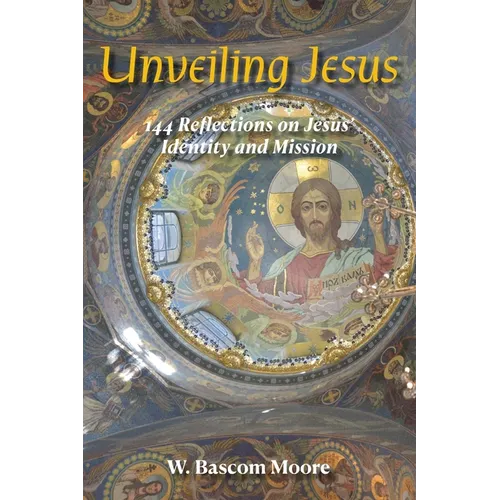 Unveiling Jesus: 144 Reflections on Jesus' Identity and Mission