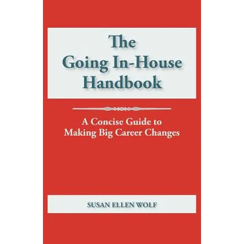 The Going In-House Handbook: A Concise Guide to Making Big Career Changes